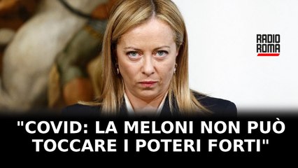 “COVID: LA MELONI NON PUO’ TOCCARE I POTERI FORTI, ALTRIMENTI RISCHIA DI FARE LA FINE DI MATTEI”