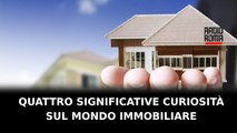 Quattro significative curiosità del settore immobiliare