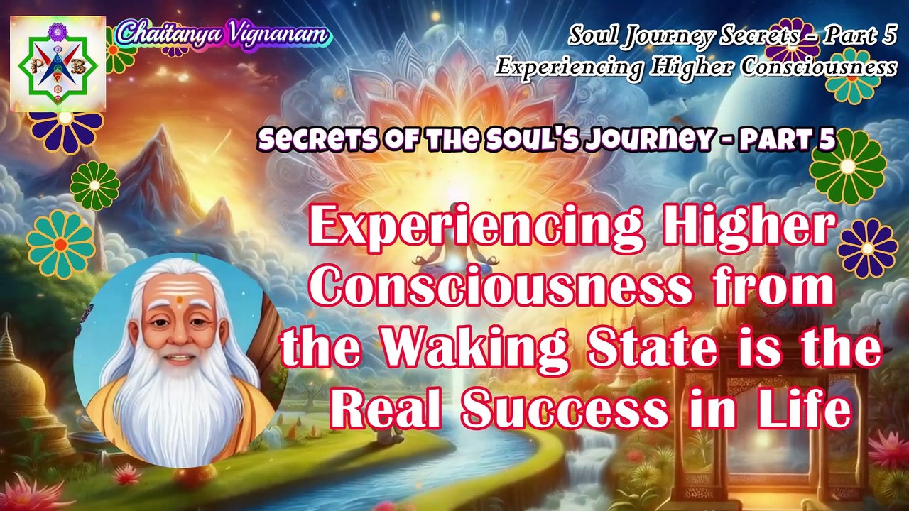 Secrets of the Soul's Journey - Part 5 - Experiencing Higher Consciousness