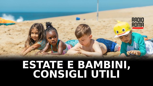 Estate e bambini, i consigli utili per proteggere i più piccoli nel periodo più caldo dell'anno