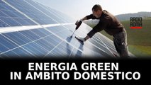 Energia green in ambito domestico, quanto ne sappiamo