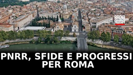 Pnrr, sfide e progressi per Roma