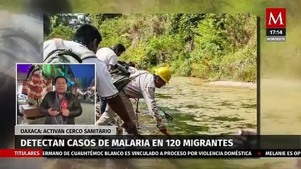 Detectan a 120 migrantes latinoamericanos con malaria en Oaxaca