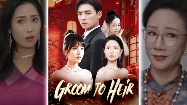 Groom To Heir Chinese Drama Full Episode