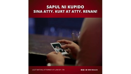 Lilet Matias, Attorney-at-Law: Sapul ni kupido sina Atty. Kurt at Atty. Renan! (Episode 178)
