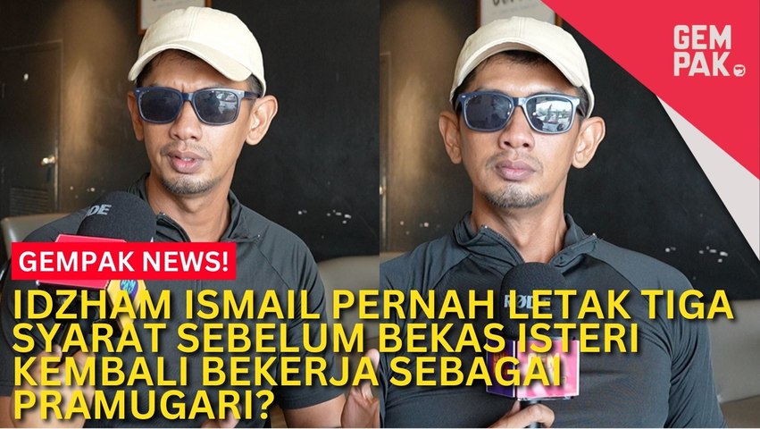 #GempakVideoNews : Cerai Bukan Sebab Orang Ketiga, Idzham Ismail Pernah Letak Tiga Syarat Sebelum Bekas Isteri Kembali Bekerja Sebagai Pramugari - "Kami Cuba ..."