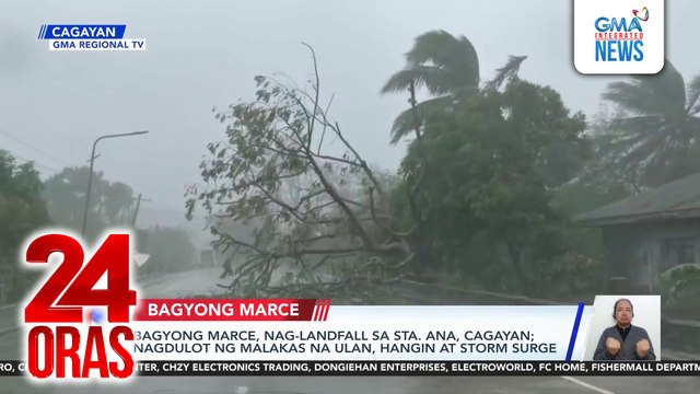 Bagyong Marce, nag-landfall sa Sta. Ana, Cagayan; nagdulot ng malakas na ulan, hangin at storm surge | 24 Oras