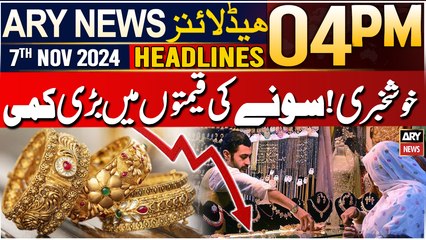 ARY News 4 PM Headlines | 7th Nov 2024 | Big Decrease in Gold Prices