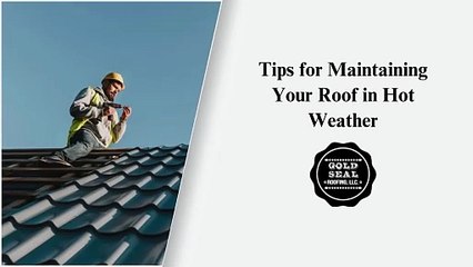 Tips for Maintaining Your Roof in Hot Weather