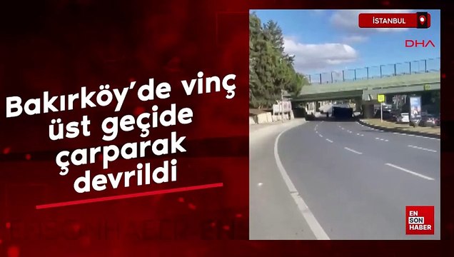 İstanbul Bakırköy'de vinç üst geçide çarparak devrild