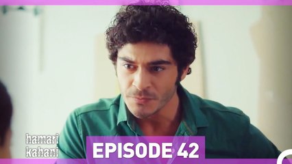 Hamari Kahani Episode 42 (Urdu Dubbed)
