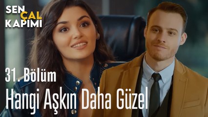 Hangi Aşkın Daha Güzel - Sen Çal Kapımı 31. Bölüm
