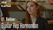 Bunlar Hep Hormondan - Sen Çal Kapımı 31. Bölüm