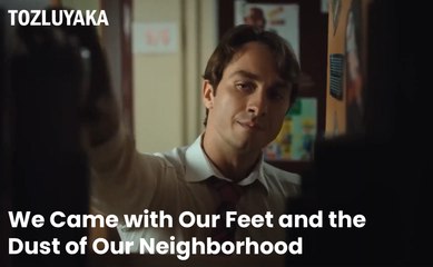 We Came With Our Feet And The Dust Our Neighborhood - Tozluyaka