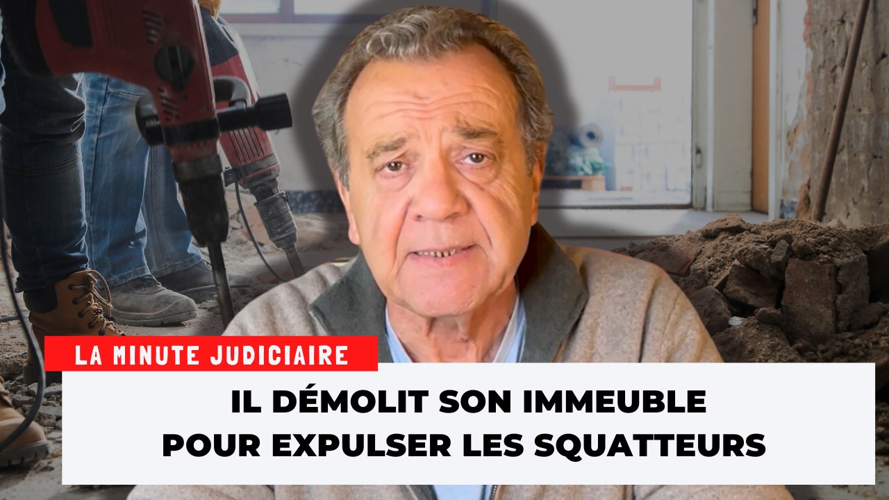 Il démolit son logement pour en déloger les squatteurs