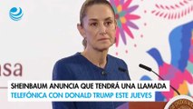 Sheinbaum anuncia que tendrá una llamada telefónica con Donald Trump este jueves