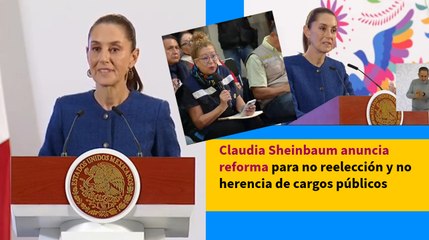 Claudia Sheinbaum anuncia reforma para no reelección y no herencia de cargos públicos