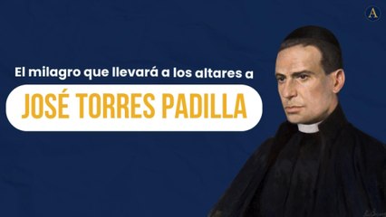 El milagro que llevará a los altares a José Torres Padilla