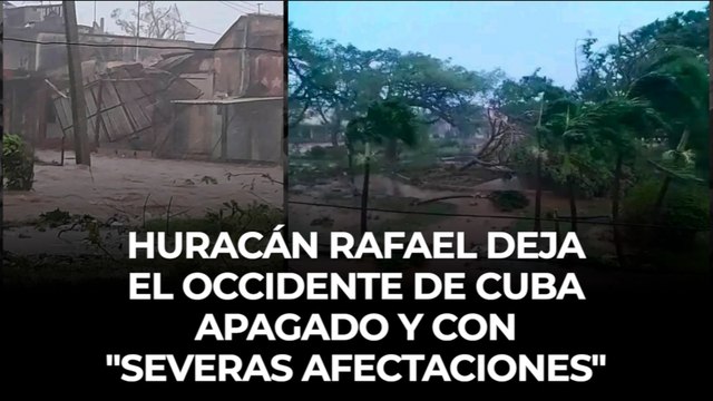 Huracán Rafael deja el occidente de Cuba apagado y con severas afectaciones