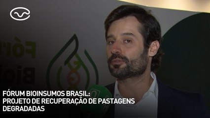 Fórum Bioinsumos Brasil:  projeto de recuperação de pastagens degradadas