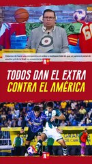 Todos dan el extra contra el América