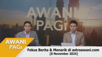 AWANI Pagi: Berita tumpuan & menarik di astroawani.com [8 November 2024]