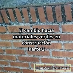 |HABIB ARIEL CORIAT HARRAR | LA CONSTRUCCIÓN VERDE (PARTE 2) (@HABIBARIELC)