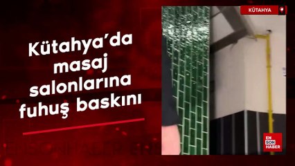 Kütahya'da masaj salonlarına fuhuş baskını