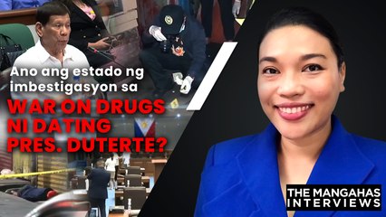 Ano na ang estado ng imbestigasyon sa war on drugs ni former Pres. Duterte? | The Mangahas Interviews