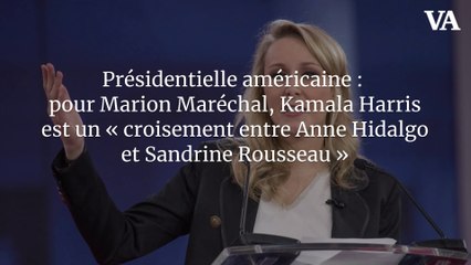 Présidentielle américaine : pour Marion Maréchal, Kamala Harris est un « croisement entre Anne Hidalgo et Sandrine Rousseau »