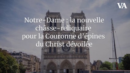 Notre-Dame : la nouvelle châsse-reliquaire pour la Couronne d’épines du Christ dévoilée