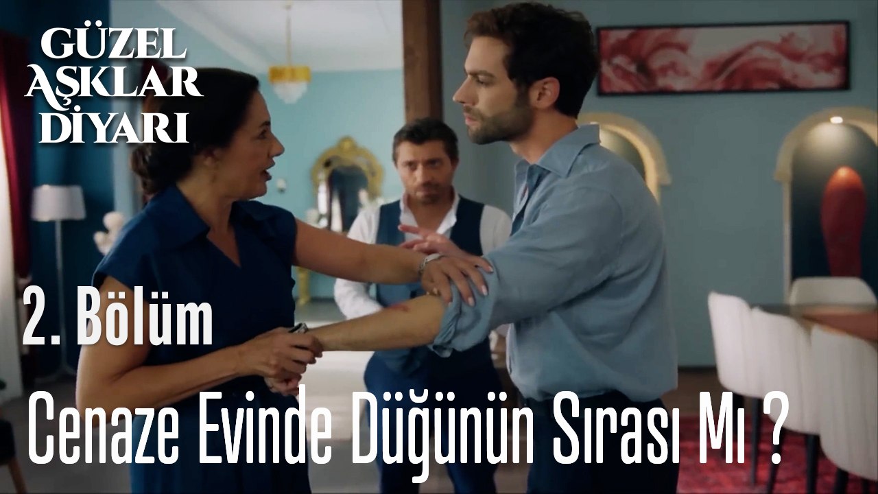 Cenaze Evinde Düğünün Sırası Mı ?  - Güzel Aşklar Diyarı 2. Bölüm