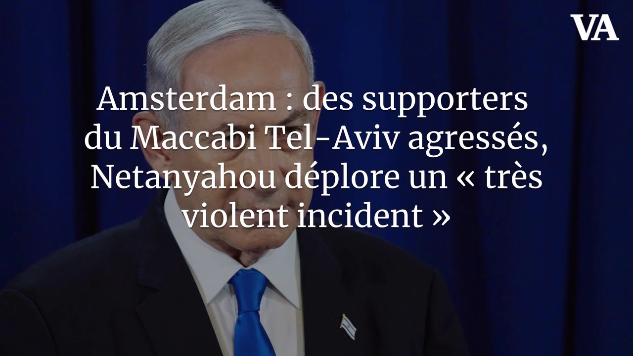 Amsterdam : des supporters du Maccabi Tel-Aviv agressés, Netanyahou déplore un « très violent incident »