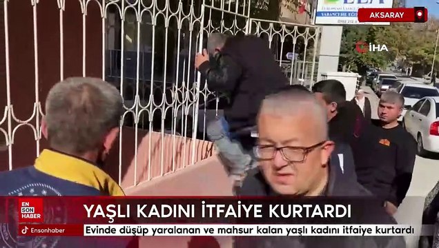 Aksaray'da evinde düşüp mahsur kalan yaşlı kadını itfaiye kurtardı
