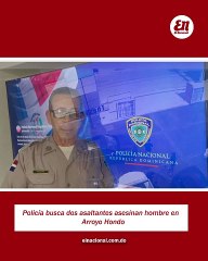 Policía busca dos asaltantes asesinan hombre en Arroyo Hondo