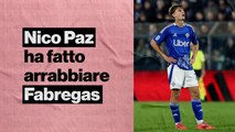 Nico Paz migliore in campo, ma fa arrabbiare Fabregas: ecco perché