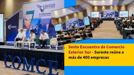 Sexto Encuentro de Comercio Exterior Sur - Sureste reúne a más de 400 empresas