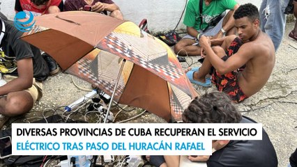 Diversas provincias de Cuba recuperan el servicio eléctrico tras paso del huracán Rafael