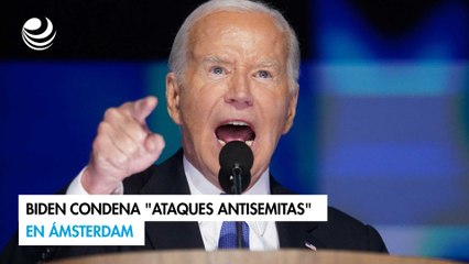 Biden condena "ataques antisemitas" en Ámsterdam