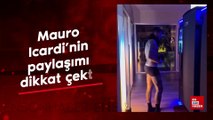 Mauro Icardi'nin paylaşımı dikkat çekti