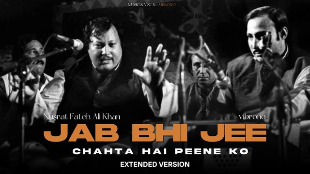JAB BHI JEE CHAHTA HAI (REMIX) - NUSRAT FATEH ALI KHAN X VIBRONO - EXTENDED V6ERSION