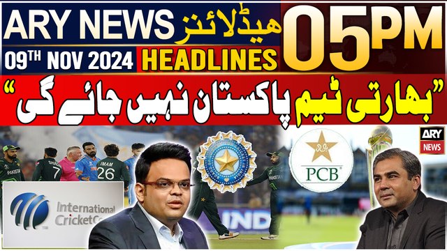 ARY News 5 PM Headlines | 9th Nov 2024 | India will not go to Pakistan - BCCI informed ICC