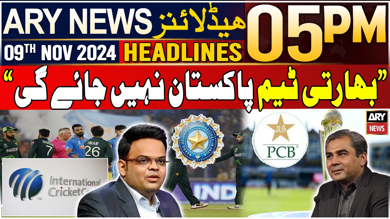 ARY News 5 PM Headlines | 9th Nov 2024 | "India will not go to Pakistan" - BCCI informed ICC