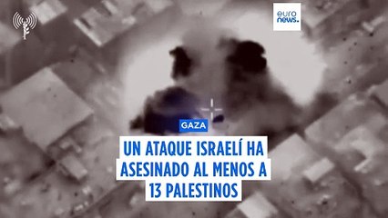 Dos ataques aéreos israelíes matan a 13 personas en Gaza, incluidas mujeres y niños