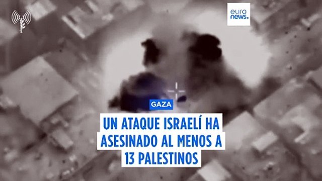 Dos ataques aéreos israelíes matan a 13 personas en Gaza, incluidas mujeres y niños