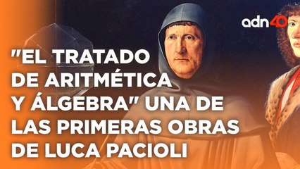 Luca Pacioli, un genio renacentista que influye en el arte y la vida cotidiana I República Mx