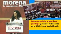 Reforma Judicial acabará con privilegió y sueldos millonarios en la SCJN: Luisa María Alcalde