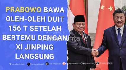 Prabowo Bawa Oleh-oleh Rp 156,5 T untuk Indonesia Setelah Bertemu dengan Xi Jinping