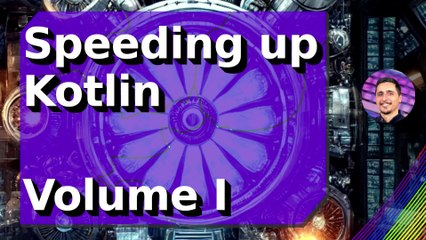 Speeding up Kotlin - Volume I