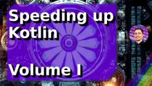 Speeding up Kotlin - Volume I